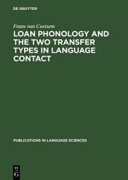 Icon image Loan Phonology and the Two Transfer Types in Language Contact