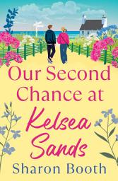 Icon image Our Second Chance at Kelsea Sands: A BRAND NEW heartwarming story of love, trust and second chances for 2026