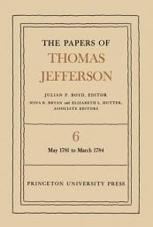 Icon image The Papers of Thomas Jefferson, Volume 6: May 1781 to March 1784