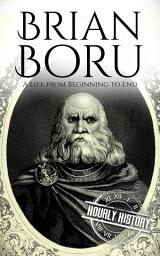 Icon image Brian Boru: A Life from Beginning to End