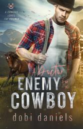 Icon image A Doctor Enemy for the Cowboy: A sweet medical western romance