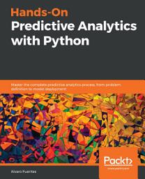 Icon image Hands-On Predictive Analytics with Python: Master the complete predictive analytics process, from problem definition to model deployment
