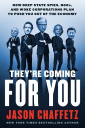 Icon image They're Coming for You: How Deep State Spies, NGOs, and Woke Corporations Plan to Push You Out of the Economy