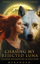 Icon image Chasing My Rejected Luna: Finding Redemption in Rejection