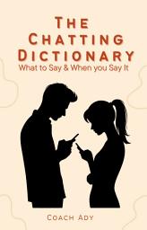 Icon image The Chatting Dictionary: What to Say & When you Say It