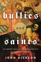 Icon image Bullies and Saints: An Honest Look at the Good and Evil of Christian History