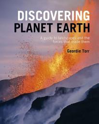 Icon image Discovering Planet Earth: A guide to the world's terrain and the forces that made it