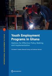 Icon image Youth Employment Programs in Ghana: Options for Effective Policy Making and Implementation