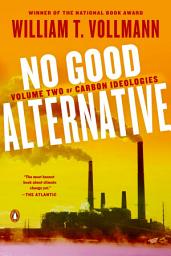 Icon image No Good Alternative: Volume Two of Carbon Ideologies