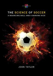 Icon image The Science of Soccer: A Bouncing Ball and a Banana Kick