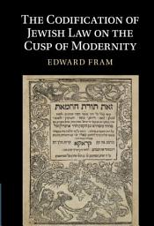 Icon image The Codification of Jewish Law on the Cusp of Modernity