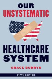 Icon image Our Unsystematic Healthcare System: Edition 5