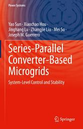Icon image Series-Parallel Converter-Based Microgrids: System-Level Control and Stability
