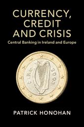 Icon image Currency, Credit and Crisis: Central Banking in Ireland and Europe