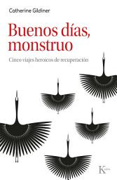 Icon image Buenos días, monstruo: Cinco viajes heroicos de recuperación