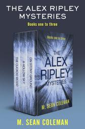 Icon image The Alex Ripley Mysteries Books One to Three: The Cuckoo Wood, A Hollow Sky, and On Stony Ground