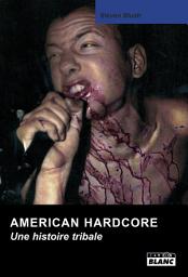 Icon image CAMION BLANC: AMERICAN HARDCORE Une histoire tribale
