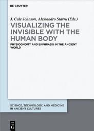 Icon image Visualizing the invisible with the human body: Physiognomy and ekphrasis in the ancient world