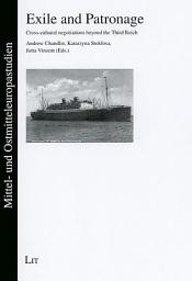Icon image Exile and Patronage: Cross-cultural Negotiations Beyond the Third Reich