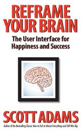 Icon image Reframe Your Brain: The User Interface for Happiness and Success