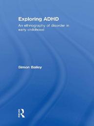 Icon image Exploring ADHD: An ethnography of disorder in early childhood