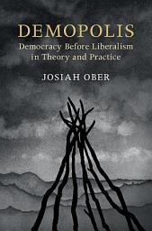 Icon image Demopolis: Democracy before Liberalism in Theory and Practice