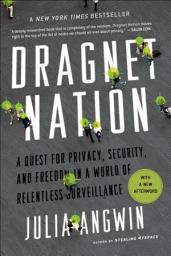 Icon image Dragnet Nation: A Quest for Privacy, Security, and Freedom in a World of Relentless Surveillance
