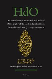 Icon image A Comprehensive, Annotated, and Indexed Bibliography of the Modern Scholarship on Fakhr al-Dīn al-Rāzī (544/1150—606/1210)