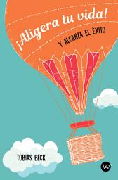 Icon image ¡Aligera tu vida! Y alcanza el éxito