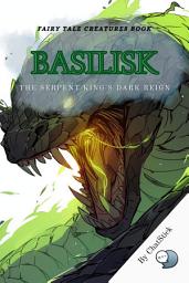 Icon image Basilisk: The Serpent King's Dark Reign: A Dark Tale Tracing the Fearful Depiction of the Basilisk as The King of Serpents in European Lore for Google Play Book edition