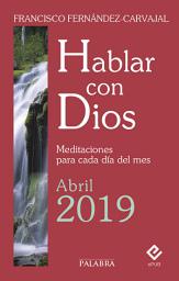 Icon image Hablar con Dios - Abril 2019: Meditaciones para cada día del mes