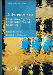 Icon image Difference Sets: Connecting Algebra, Combinatorics, and Geometry