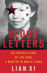 Icon image Blood Letters: The Untold Story of Lin Zhao, a Martyr in Mao's China