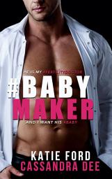 Icon image #BABYMAKER: A Billionaire Medical Romance