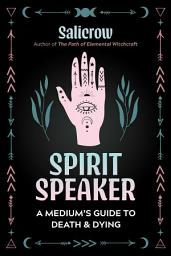 Icon image Spirit Speaker: A Medium's Guide to Death and Dying