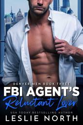 Icon image FBI Agent's Reluctant Lover: A Red-Hot Romantic Suspense With an ex-FBI Agent, A Single Mother, and Their Sizzling Chemistry