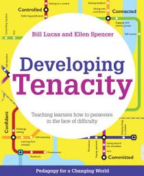 Icon image Developing Tenacity: Teaching learners how to persevere in the face of difficulty (Pedagogy for a Changing World series)