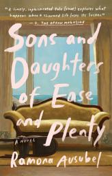 Icon image Sons and Daughters of Ease and Plenty: A Novel