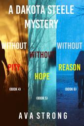 Icon image A Dakota Steele Mystery: Without Pity (#4), Without Hope (#5), and Without Reason (#6)