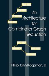 Icon image An Architecture for Combinator Graph Reduction