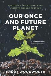 Icon image Our Once and Future Planet: Restoring the World in the Climate Change Century