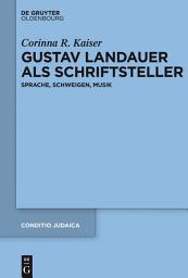 Icon image Gustav Landauer als Schriftsteller: Sprache, Schweigen, Musik