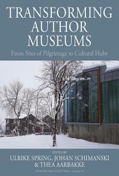 Icon image Transforming Author Museums: From Sites of Pilgrimage to Cultural Hubs