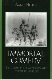 Icon image The Immortal Comedy: The Comic Phenomenon in Art, Literature, and Life