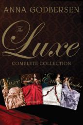 Icon image The Luxe Complete Collection: The Luxe, Rumors, Envy, Splendor