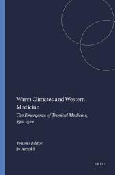 Icon image Warm Climates and Western Medicine: The Emergence of Tropical Medicine, 1500-1900