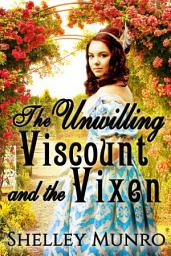 Icon image The Unwilling Viscount and the Vixen: A Marriage of Convenience Romance
