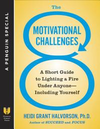Icon image The 8 Motivational Challenges: A Short Guide to Lighting a Fire Under Anyone--Including Yourself (A Penguin Special from Hudson Street Press)