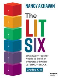 Icon image The Lit Six: What Every Teacher Needs to Build an Evidence-Based Literacy Block