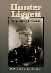 Icon image Hunter Liggett: A Soldier's General